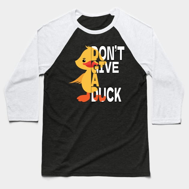 Don’t Give A Duck - Funny Cute Duck Baseball T-Shirt by eden1472